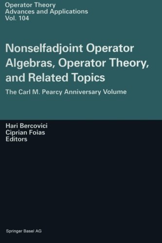 Nonselfadjoint Operator Algebras Operator Theory And Related Topics The Carl M Pearcy Anniversary Volume Reprint H Bercovicii