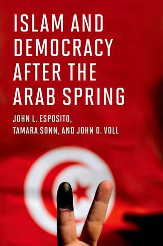 Islam And Democracy After The Arab Spring 1st Edition John L Esposito