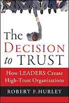The Decision To Trust How Leaders Create Hightrust Organizations 1st Ed Hurley