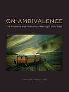 On Ambivalence The Problems And Pleasures Of Having It Both Ways Weisbrode