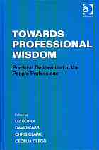 Towards Professional Wisdom Practical Deliberation In The People Professions Bondi