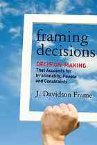 Framing Decisions Decision Making That Accounts For Irrationality People And Constraints Frame
