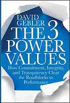 The 3 Power Values How Commitment Integrity And Transparency Clear The Roadblocks To Performance 1st Ed Gebler