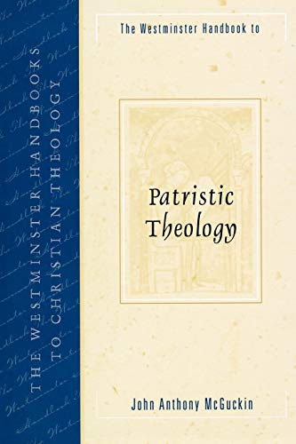 The Westminster Handbook To Patristic Theology John Anthony Mcguckin