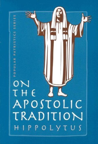 On The Apostolic Tradition St Hippolytus