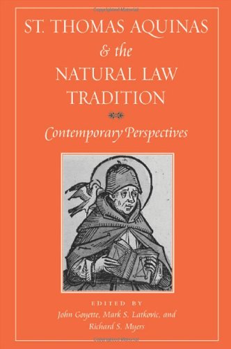 St Thomas Aquinas And The Natural Law Tradition Contemporary Perspectives John Goyette Editor