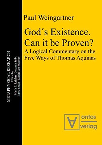 Gods Existence Can It Be Proven A Logical Commentary On The Five Ways Of Thomas Aquinas Paul Weingartner