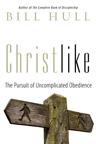 Christlike The Pursuit Of Uncomplicated Obedience Epub Mobi Pdf Bill Hull