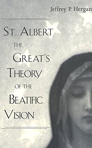 St Albert The Greats Theory Of The Beatific Vision Jeffrey P Hergan
