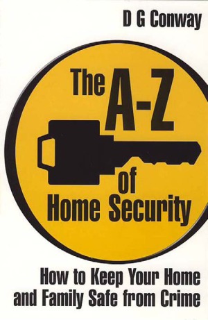 The Az Of Home Security How To Keep Your Home And Family Safe From Crime D G Conway