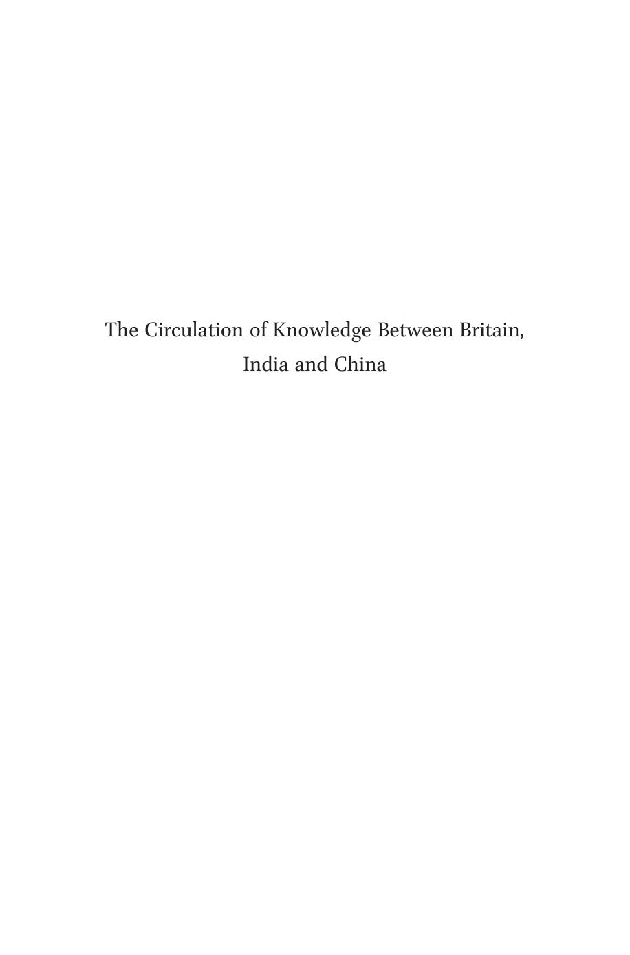 The Circulation Of Knowledge Between Britain India And China The Earlymodern World To The Twentieth Century 1st Edition Lightman