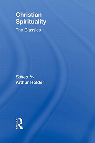 Christian Spirituality The Classics 1st Edition Arthur Holder