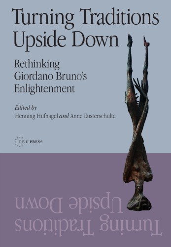 Turning Traditions Upside Down Rethinking Giordano Brunos Enlightenment Anne Eusterschulte