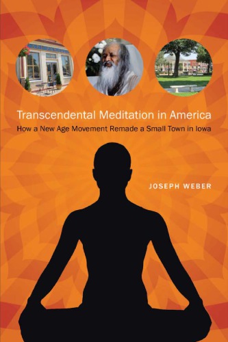 Transcendental Meditation In America How A New Age Movement Remade A Small Town In Iowa Joseph Weber