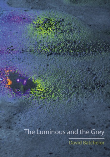 The Luminous And The Grey Batchelor David Batchelor David