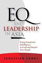 Eq And Leadership In Asia Using Emotional Intelligence To Lead And Inspire Your People Henry