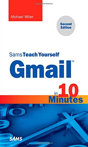 Gmail In 10 Minutes Sams Teach Yourself 2nd Edition 2nd Edition Michael Miller