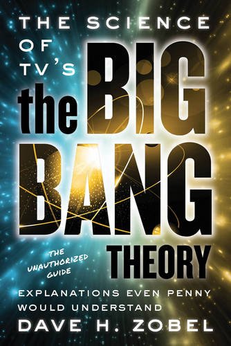 The Science Of Tvs The Big Bang Theory Explanations Even Penny Would Understand Dave Zobel