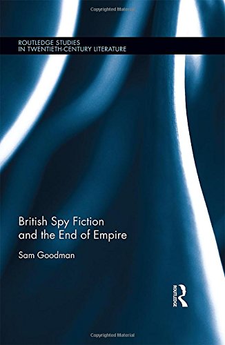 British Spy Fiction And The End Of Empire Sam Goodman