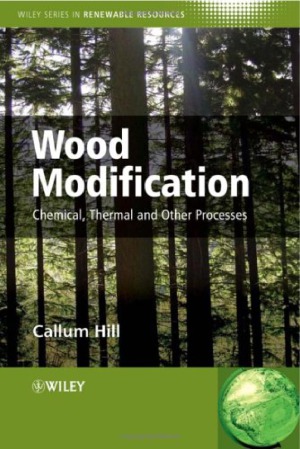 Wood Modification Chemical Thermal And Other Processes Callum A S Hill