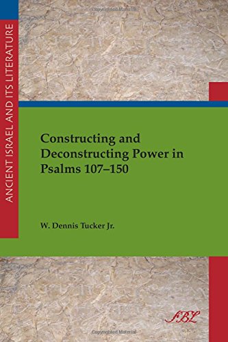 Constructing And Deconstructing Power In Psalms 107150 W Dennis Tucker Jr