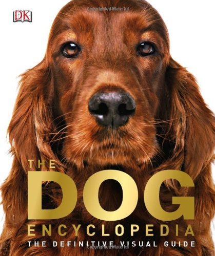 The Dog Encyclopedia The Definitive Visual Guide 1st Edition Dk