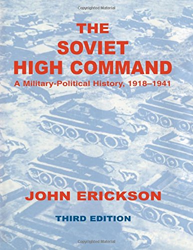 The Soviet High Command A Militarypolitical History 19181941 3rd Edition John Erickson
