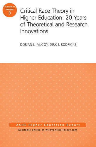 Critical Race Theory In Higher Education 20 Years Of Theoretical And Research Innovations Ashe Higher Education Report Volume 41 Number 3 Jb Ashe Higher Education Report Series 1st Edition Dorian L Mccoy