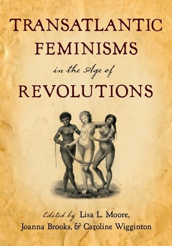 Transatlantic Feminisms In The Age Of Revolutions 1st Edition Lisa L Moore