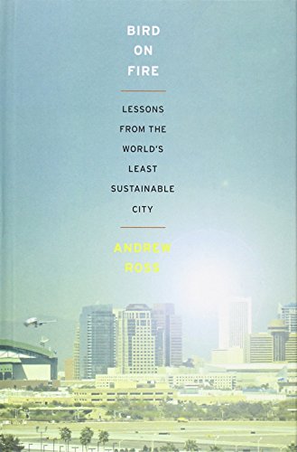 Bird On Fire Lessons From The Worlds Least Sustainable City 1st Edition Andrew Ross