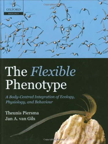 The Flexible Phenotype A Bodycentred Integration Of Ecology Physiology And Behaviour 1st Edition Theunis Piersma