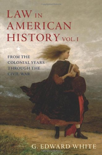 Law In American History Volume 1 From The Colonial Years Through The Civil War 1st Edition G Edward White