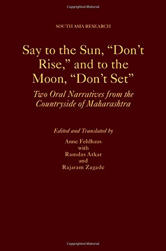 Say To The Sun Dont Rise And To The Moon Dont Set Two Oral Narratives From The Countryside Of Maharashtra 1st Edition Anne Feldhaus