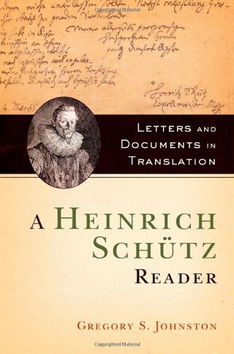 A Heinrich Schütz Reader Letters And Documents In Translation 1st Edition Gregory S Johnston