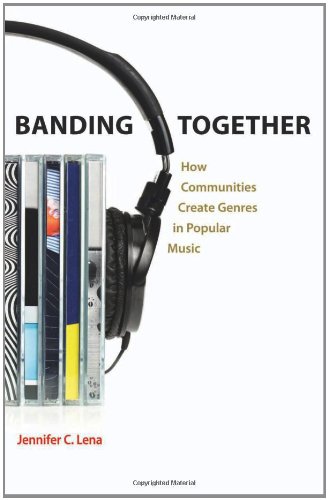 Banding Together How Communities Create Genres In Popular Music Jennifer C Lena