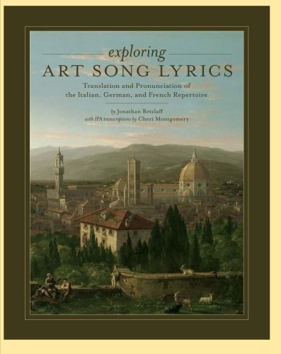 Exploring Art Song Lyrics Translation And Pronunciation Of The Italian German French Repertoire 1st Edition Jonathan Retzlaff