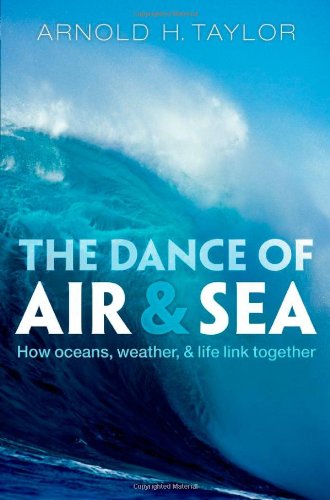 The Dance Of Air And Sea How Oceans Weather And Life Link Together 1st Edition Arnold H Taylor