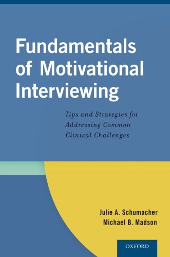Fundamentals Of Motivational Interviewing Tips And Strategies For Addressing Common Clinical Challenges 1st Edition Julie A Schumacher