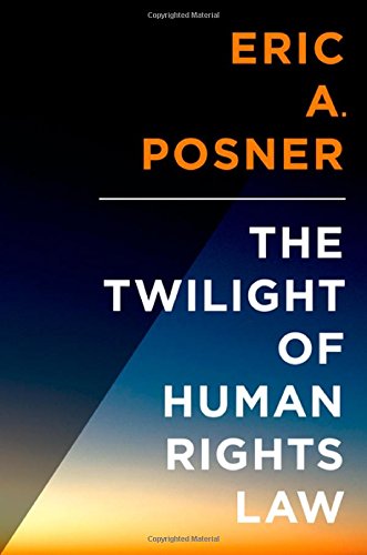 The Twilight Of Human Rights Law 1st Edition Eric Posner