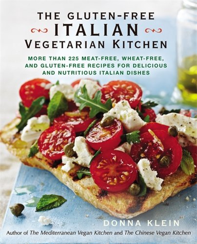 The Glutenfree Italian Vegetarian Kitchen More Than 225 Meatfree Wheatfree And Glutenfree Recipes For Delicious And N Utricious Italian Dishes Donna Klein