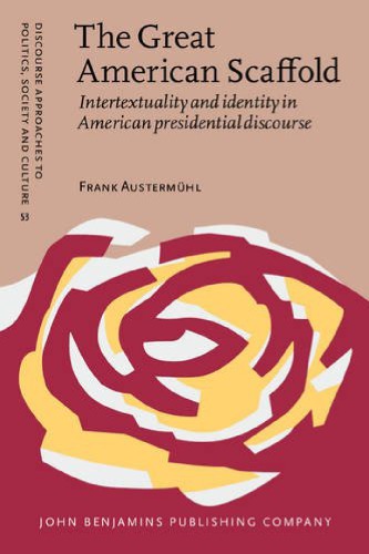 The Great American Scaffold Intertextuality And Identity In American Presidential Discourse Frank Austermhl