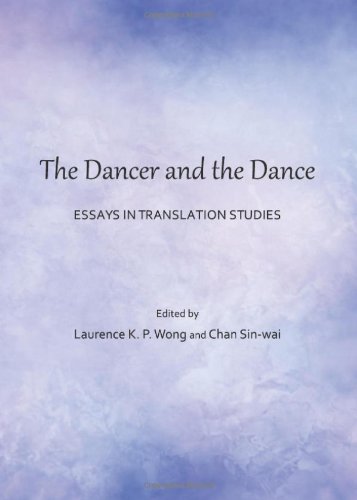 The Dancer And The Dance Essays In Translation Studies Laurence K P Wong
