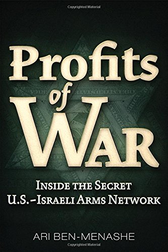 Profits Of War Inside The Secret Usisraeli Arms Network Ari Benmenashe