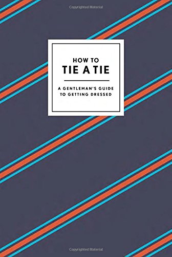 How To Tie A Tie A Gentlemans Guide To Getting Dressed Potter Style