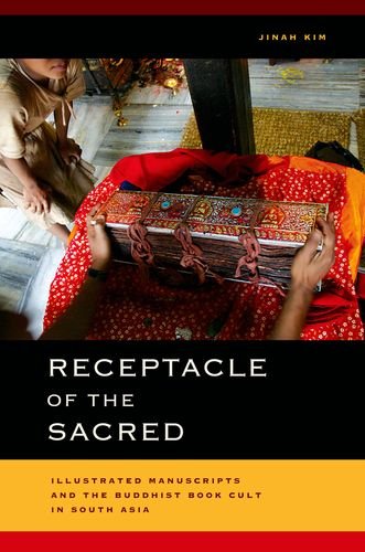 Receptacle Of The Sacred Illustrated Manuscripts And The Buddhist Book Cult In South Asia Jinah Kim