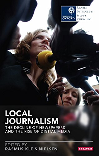 Local Journalism The Decline Of Newspapers And The Rise Of Digital Media Sew Rasmus Kleis Nielsen