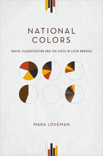 National Colors Racial Classification And The State In Latin America 1st Edition Mara Loveman