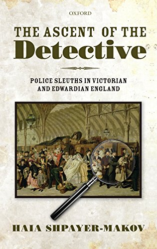 The Ascent Of The Detective Police Sleuths In Victorian And Edwardian England 1st Edition Haia Shpayermakov