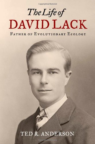 The Life Of David Lack Father Of Evolutionary Ecology 1st Edition Ted R Anderson