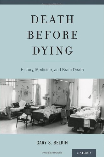 Death Before Dying History Medicine And Brain Death 1st Edition Gary Belkin